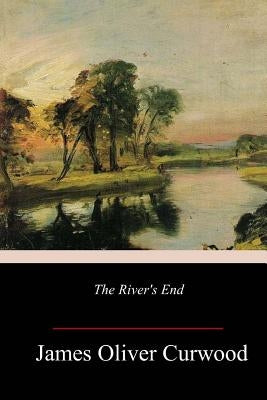 The River's End by Curwood, James Oliver