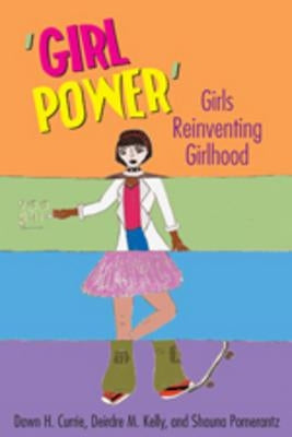 'Girl Power': Girls Reinventing Girlhood by Mazzarella, Sharon R.