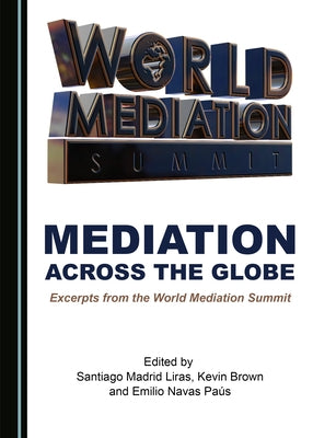 Mediation Across the Globe: Excerpts from the World Mediation Summit by Brown, Kevin
