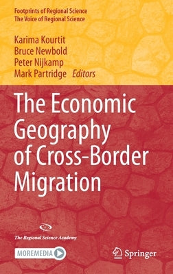 The Economic Geography of Cross-Border Migration by Kourtit, Karima