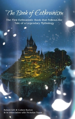 The Book of Eethranism: The First Eethranistic Book that Follows the Tale of a Legendary Mythology by Gill, Robert