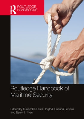 Routledge Handbook of Maritime Security by Boşilcă, Ruxandra-Laura