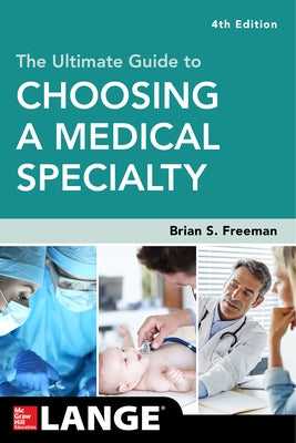 The Ultimate Guide to Choosing a Medical Specialty, Fourth Edition by Freeman, Brian