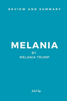 Review and Summary: Melania by Melania Trump by Eye, Adel
