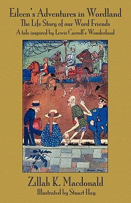 Eileen's Adventures in Wordland: The Life Story of Our Word Friends. a Tale Inspired by Lewis Carroll S Wonderland by MacDonald, Zillah Katherine