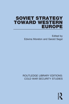 Soviet Strategy Toward Western Europe by Moreton, Edwina