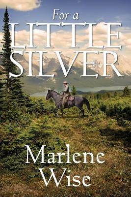 For a Little Silver by Wise, Marlene