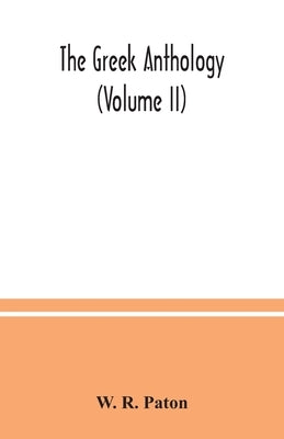The Greek anthology (Volume II) by R. Paton, W.