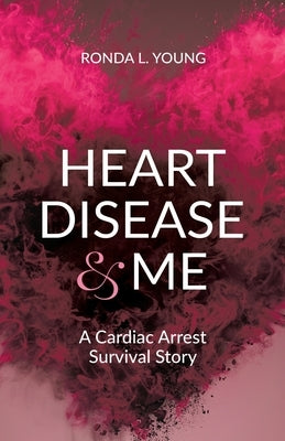 Heart Disease & Me: A Cardiac Arrest Survival Story by Young, Ronda L.