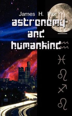 Astronomy and Humankind by Pax, James H.