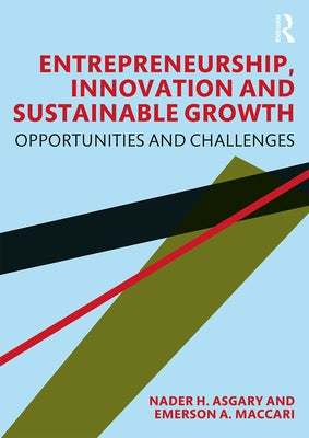 Entrepreneurship, Innovation and Sustainable Growth: Opportunities and Challenges by Asgary, Nader H.