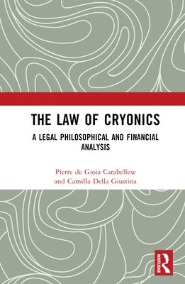 The Law of Cryonics: A Legal Philosophical and Financial Analysis by de Gioia Carabellese, Pierre
