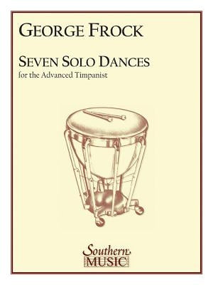 Seven Solo Dances for the Advanced Timpanist by Frock, George