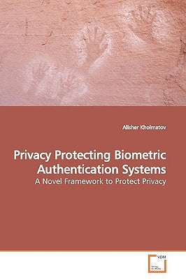 Privacy Protecting Biometric Authentication Systems by Kholmatov, Alisher