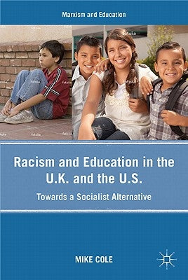 Racism and Education in the U.K. and the U.S.: Towards a Socialist Alternative by Cole, Mike