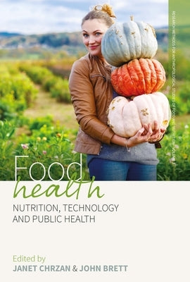Food Health: Nutrition, Technology, and Public Health by Chrzan, Janet