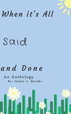 When It's All Said and Done by Matoke, Janita a.