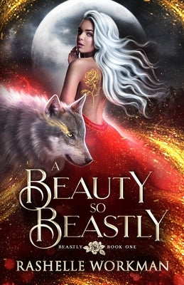 A Beauty So Beastly: A Beauty and the Beast Reimagining by Workman, Rashelle