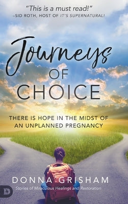 Journeys of Choice: There is Hope in the Midst of an Unplanned Pregnancy by Grisham, Donna