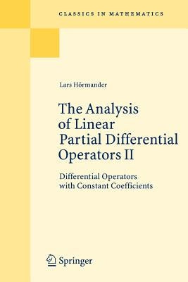 The Analysis of Linear Partial Differential Operators II: Differential Operators with Constant Coefficients by Hörmander, Lars