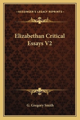 Elizabethan Critical Essays V2 by Smith, G. Gregory