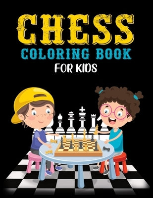 Chess Coloring Book for Kids: Classic Chess Pieces Coloring Activity Book for Adults Teens Boys Girls Baby Children Relaxation by Publishing, A. Aich
