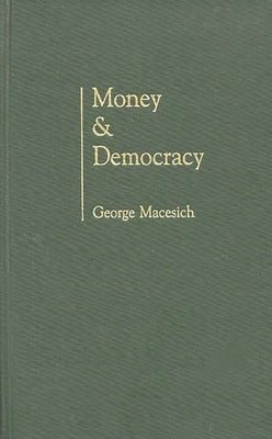 Money and Democracy by Macesich, George
