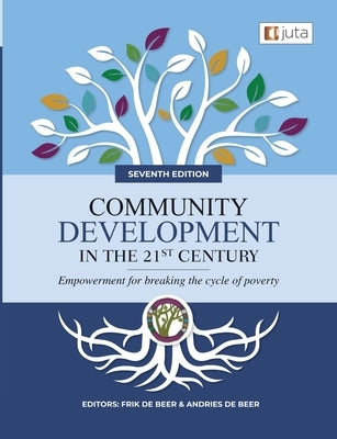 Community Development in the 21st Century 7e - Empowerment for breaking the cycle of poverty by De Beer, Frik
