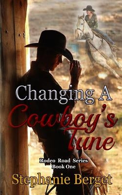 Changing A Cowboy's Tune by Berget, Stephanie