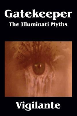 Gatekeeper: The Illuminati Myths by Vigilante