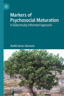 Markers of Psychosocial Maturation: A Dialectically-Informed Approach by Hannush, Mufid James