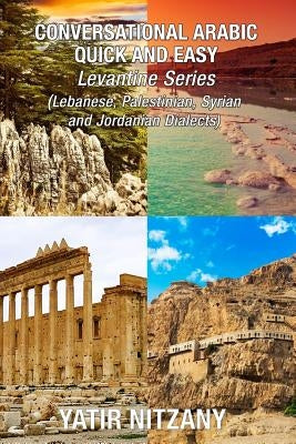 Conversational Arabic Quick and Easy Boxset: Lebanese Arabic Dialect, Palestinian Arabic Dialect, Syrian Arabic Dialect, Jordanian Arabic Dialect by Nitzany, Yatir