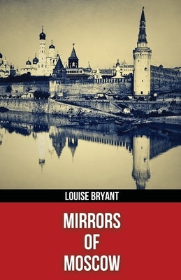 Mirrors of Moscow (Polis & Praxis Red Series)(Annotated) by Bryant, Louise