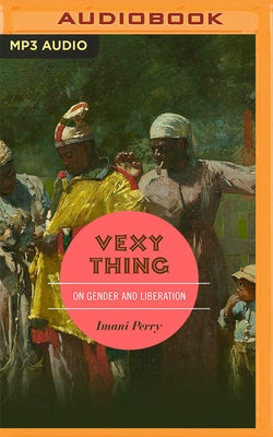 Vexy Thing: On Gender and Liberation by Perry, Imani