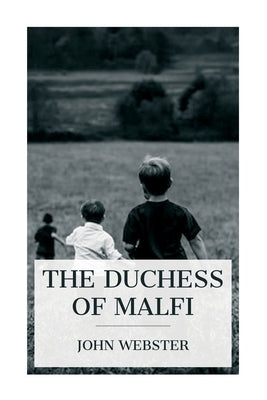 The Duchess of Malfi by Webster, John