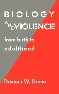Biology and Violence: From Birth to Adulthood by Denno, Deborah W.
