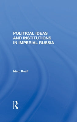 Political Ideas and Institutions in Imperial Russia by Raeff, Marc