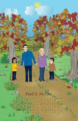 How to Harvest God's Blessings in Your Marriage by McGee, Fred S.