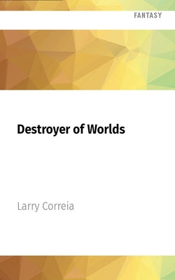 Destroyer of Worlds by Correia, Larry