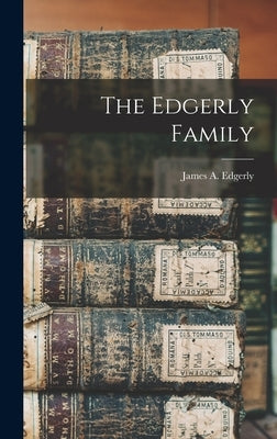 The Edgerly Family by Edgerly, James A.