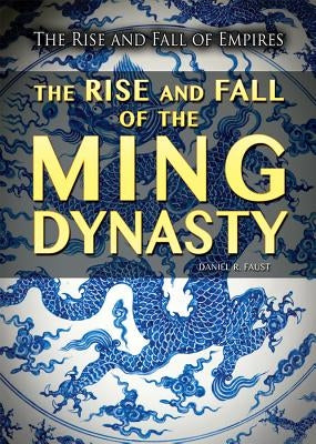 The Rise and Fall of the Ming Dynasty by Faust, Daniel R.