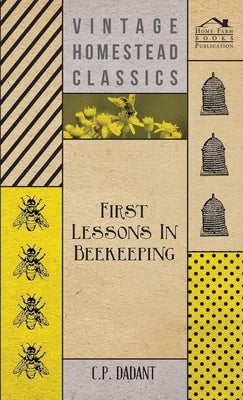 First Lessons in Beekeeping by Dadant, C. P.