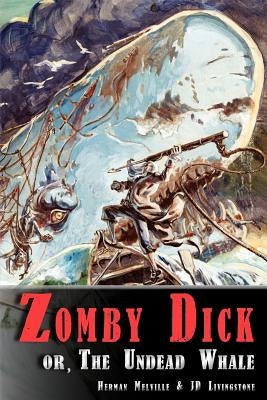 Zomby Dick, or The Undead Whale by Melville, Herman