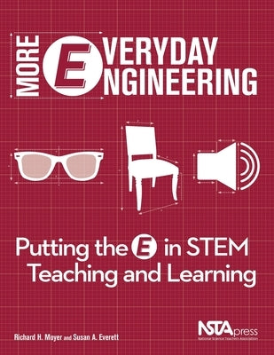More Everyday Engineering: Putting the E in Stem Teaching and Learning by Moyer, Richard H.