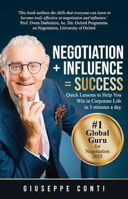 Negotiation + Influence = Success: Quick Lessons to Help You Win in Corporate Life by Conti, Giuseppe