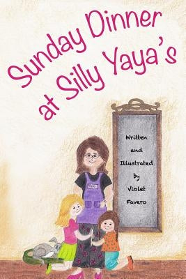 Sunday Dinner at Silly Yaya's by Favero, Violet M.