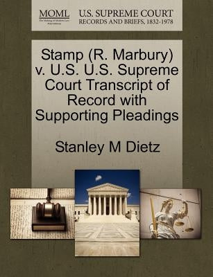Stamp (R. Marbury) V. U.S. U.S. Supreme Court Transcript of Record with Supporting Pleadings by Dietz, Stanley M.