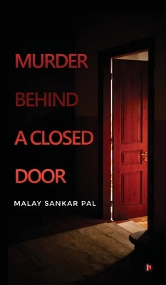Murder Behind a Closed Door by Malay Sankar Pal