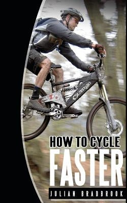 How To Cycle Faster: Run Cycle Swim by Bradbrook, Julian