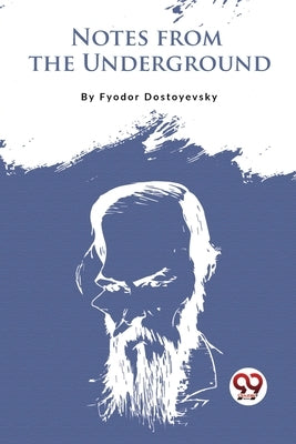 Notes From The Underground by Dostoyevsky, Fyodor